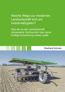 Welche Wege zur modernen Landwirtschaft sind am zweckmäßigsten? von Schulze,  Eberhard