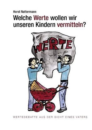 Welche Werte Wollen Wir Unseren Kindern Vermitteln? von Nattermann,  Horst