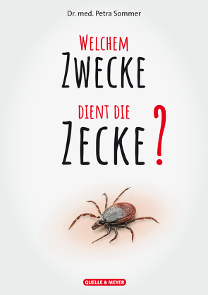 Welchem Zwecke dient die Zecke? von Sommer,  Dr. med. Petra