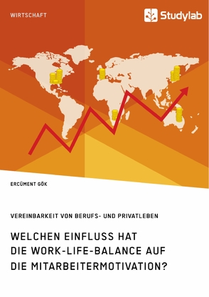 Welchen Einfluss hat die Work-Life-Balance auf die Mitarbeitermotivation? Vereinbarkeit von Berufs- und Privatleben von Gök,  Ercüment