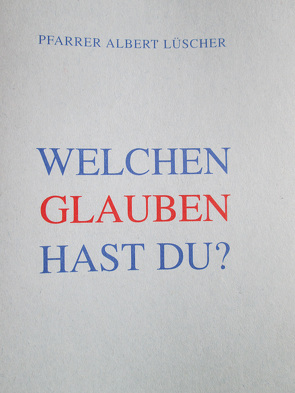 WELCHEN GLAUBEN HAST DU ? von Lüscher,  Albert