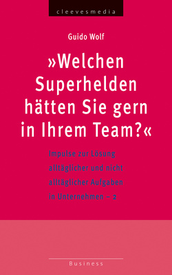 Welchen Superhelden hätten Sie gern in Ihrem Team? von Wolf,  Guido