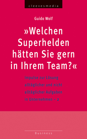 Welchen Superhelden hätten Sie gern in Ihrem Team? von Wolf,  Guido