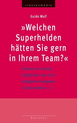 „Welchen Superhelden hätten Sie gern in Ihrem Team?“ von Wolf,  Guido