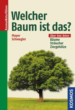 Welcher Baum ist das? von Mayer,  Joachim, Schwegler,  Heinz-Werner