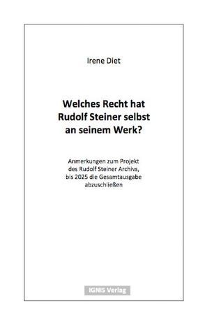 Welches Recht hat Rudolf Steiner selbst an seinem Werk? von Diet,  Irene