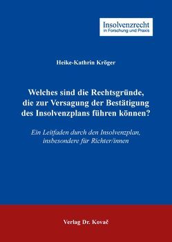 Welches sind die Rechtsgründe, die zur Versagung der Bestätigung des Insolvenzplans führen können? von Kröger,  Heike-Kathrin