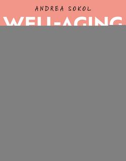 Well-Aging – jung sein kannst du immer von Sokol,  Andrea