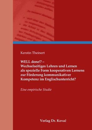 WELL done!? – Wechselseitiges Lehren und Lernen als spezielle Form kooperativen Lernens zur Förderung kommunikativer Kompetenz im Englischunterricht? von Theinert,  Kerstin