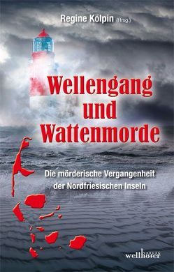 Wellengang und Wattenmorde – Sylt, Amrum, Föhr, Pellworm, Nordstrand, Helgoland von Bach,  Mischa, Balschun,  Anja, Barenbrügge,  Evelyn, Beckmann,  Dieter, Bliefert,  Ulrike, Bobrowski,  Philipp, Buttler,  Monika, Edelmann,  Gitta, Federspiel,  Arnd, Grießer ,  Anne, Höfkes,  Hannelore, Jaschinski,  Christian, Kölpin,  Regine, Marschall,  Anja, Phillips,  Mirijam, Prilop,  Sabine, Ramlow,  Heidi, Reins,  Sabine, Schmid,  Claudia, Schüler,  Wolfgang, Theiss,  Ella, Waitschies,  Angelika, Wind,  Jennifer B.