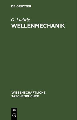 Wellenmechanik von Ludwig,  G.