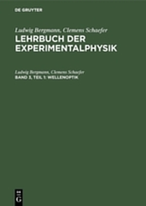 Ludwig Bergmann; Clemens Schaefer: Lehrbuch der Experimentalphysik / Wellenoptik von Bergmann,  Ludwig, Schaefer,  Clemens