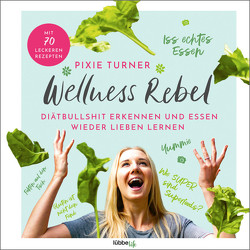 Wellness Rebel. Diätbullshit erkennen und Essen wieder lieben lernen, ACHTUNG, kein Ebook von Thieme,  Valérie, Turner,  Pixie