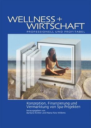 Wellness + Wirtschaft – professionell und profitabel von Adam,  Kim, Blank,  Dietrich, Brandmeyer,  Klaus, Brauchitsch,  Wolfgang von, Fehrenbach,  Thomas, Hertel,  Lutz, Joehnk,  Peter, Ludgen,  Rudolf, Luthe,  Markus, Nahrstedt,  Wolfgang, Pütz-Willems,  Maria, Reiter,  Andreas, Richter,  Barbara, Romeiss-Stracke,  Felizitas, Schwedhelm,  Marcus, Tack,  Jochen, Wessinghage,  Thomas, Zimmer,  Peter