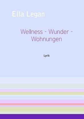 Wellness – Wunder – Wohnungen von Legan,  Ella