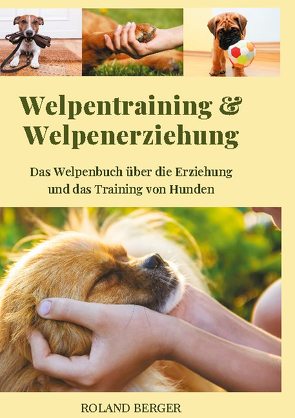 Welpentraining und Welpenerziehung von Berger,  Roland