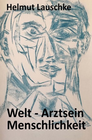 Welt – Arztsein – Menschlichkeit von Lauschke,  Helmut