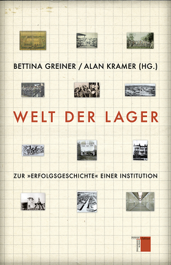 Welt der Lager von Berger,  Sara, Buggeln,  Marc, Feichtinger,  Moritz, Gestrich,  Andreas, Greiner,  Bettina, Jones,  Heather, Kramer,  Alan, Schnell,  Felix, Siebrecht,  Claudia, Stucki,  Andreas, Wildt,  Michael