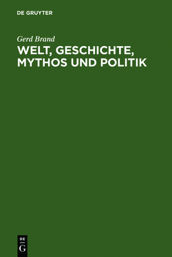 Welt, Geschichte, Mythos und Politik von Brand,  Gerd