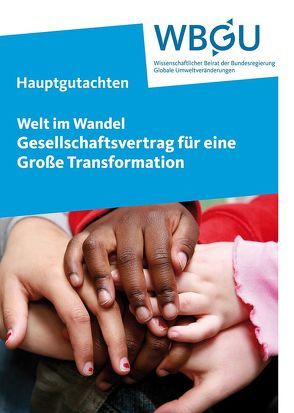 Welt im Wandel: Gesellschaftsvertrag für eine Große Transformation von Wissenschaftlicher Beirat der Bundesregierung Globale Umweltveränderungen,  WBGU