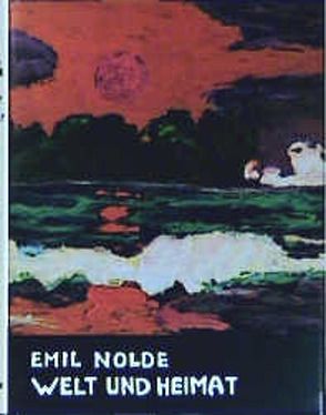 Welt und Heimat. Die Südseereise 1913-1918 von Nolde Stiftung Seebüll, Nolde,  Emil, URBAN,  PROF.DR.MARTIN,  PROF.DR.MARTIN