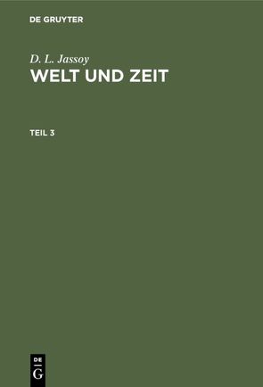 D. L. Jassoy: Welt und Zeit / D. L. Jassoy: Welt und Zeit. Teil 3 von Jassoy,  D. L.