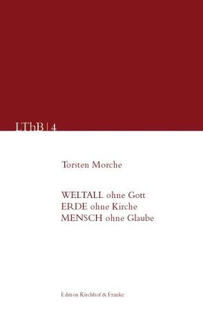 Weltall ohne Gott, Erde ohne Kirche, Mensch ohne Glaube von Morche,  Torsten