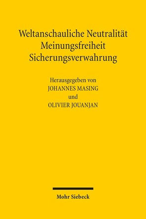 Weltanschauliche Neutralität, Meinungsfreiheit, Sicherungsverwahrung von Jouanjan,  Olivier, Masing,  Johannes