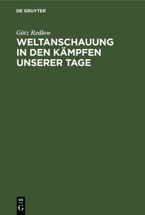 Weltanschauung in den Kämpfen unserer Tage von Redlow,  Götz