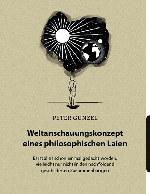 Weltanschauungskonzept eines philosophischen Laien von Günzel,  Peter