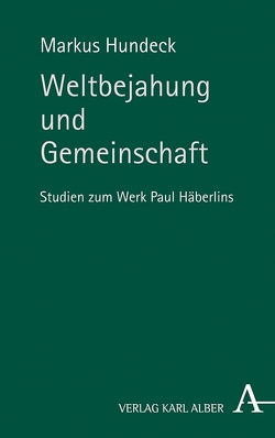 Weltbejahung und Gemeinschaft von Hundeck,  Markus