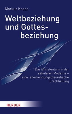 Weltbeziehung und Gottesbeziehung von Knapp,  Prof. Markus