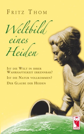 Weltbild eines Heiden von Thom,  Fritz