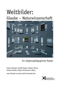 Weltbilder: Glaube – Naturwissenschaft von Altmeyer,  Stefan, Englert,  Rudolf, Mette,  Norbert, Schulte,  Andrea, Suhr,  Mareik, Wulff,  Karen, Zimmermann,  Mirjam