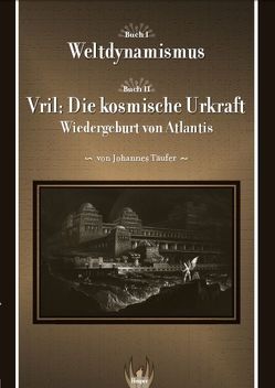 Weltdynamismus – Vril, die kosmische Urkraft von Täufer,  Johannes