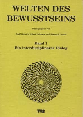 Welten des Bewusstseins / Welten des Bewusstseins von Dittrich,  Adolf, Dobkin de Rios,  M, Hofmann,  A, Hofmann,  Albert, Kovar,  K.-A., Leuner,  H, Leuner,  Hanscarl, Metzner,  R, Müller-Ebeling,  C, Rätsch,  Ch, Shulgin,  A T