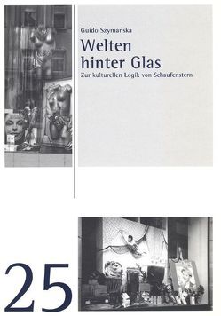 Welten hinter Glas von Szymanska,  Guido