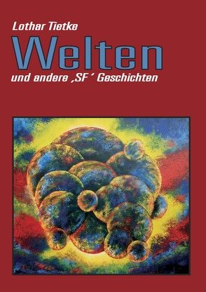 Welten und andere „SF“ Geschichten von Tietke,  Lothar