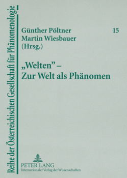 «Welten» – Zur Welt als Phänomen von Pöltner,  Günther, Wiesbauer,  Martin