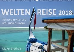 Weltenreise 2018. Sehnsuchtsorte rund um unseren Globus (Wandkalender 2018 DIN A2 quer) von Brecheis,  Dieter