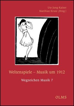 Weltenspiele. Musik um 1912 von Jung-Kaiser,  Ute, Kruse,  Matthias