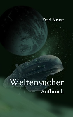 Weltensucher – Aufbruch (Band 1) von Kruse,  Fred