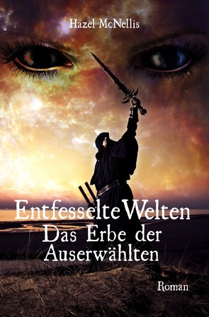 Weltentrilogie / Entfesselte Welten – Das Erbe der Auserwählten von McNellis,  Hazel