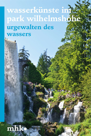 Welterbe Bergpark Wilhelmshöhe – Die Wasserkünste von Hoß,  Siegfried, Museumslandschaft Hessen Kassel,  Bernd Küster