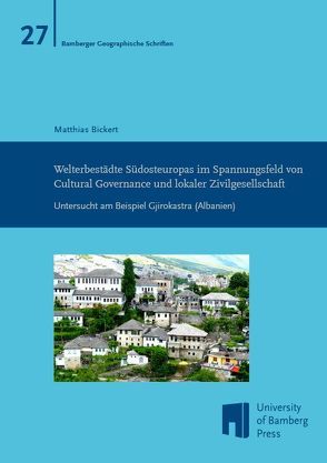 Welterbestädte Südosteuropas im Spannungsfeld von Cultural Governance und lokaler Zivilgesellschaft von Bickert,  Matthias