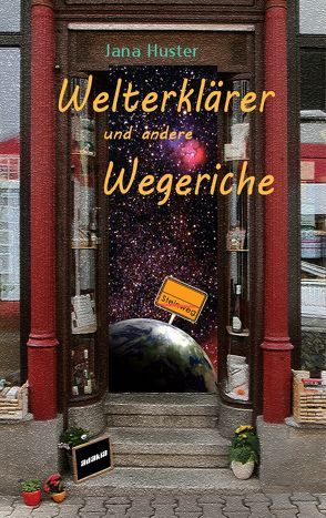 Welterklärer und andere Wegeriche von Huster,  Jana