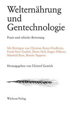 Welternährung und Gentechnologie von Bonte-Friedheim,  Christian H, Gestrich,  Christof, Goebel,  Frank P, Hess,  Dieter, Hübner,  Jürgen, Kern,  Manfred, Tappeser,  Beatrix