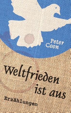 Weltfrieden ist aus von Coon,  Peter