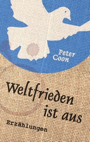 Weltfrieden ist aus von Coon,  Peter