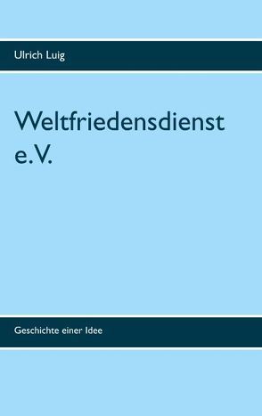 Weltfriedensdienst e.V. von Luig,  Ulrich